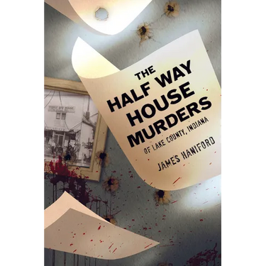The Half Way House Murders of Lake County, Indiana