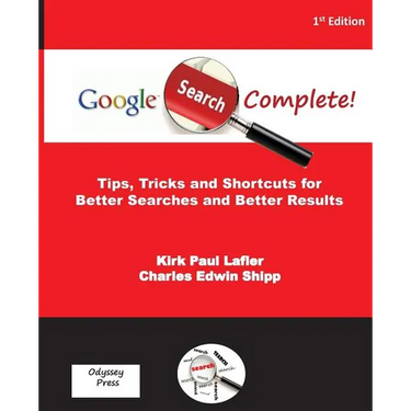 Google Search Complete!: Tips, Tricks and Shortcuts for Better Searches and Better Results