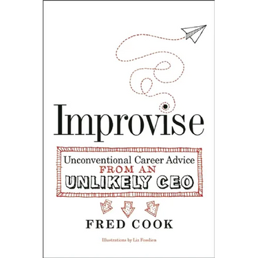 Improvise: Unconventional Career Advice from an Unlikely CEO