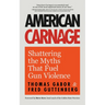 American Carnage: Shattering the Myths That Fuel Gun Violence (School Safety, Violence in Society)