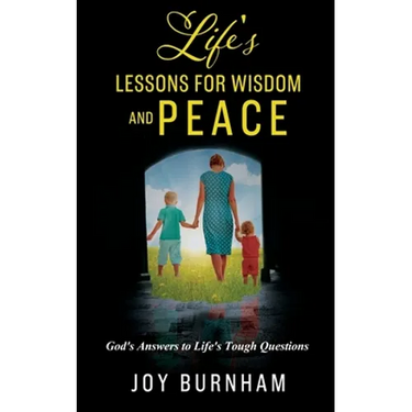 Life's Lessons for Wisdom and Peace: God's Answers to Life's Tough Questions