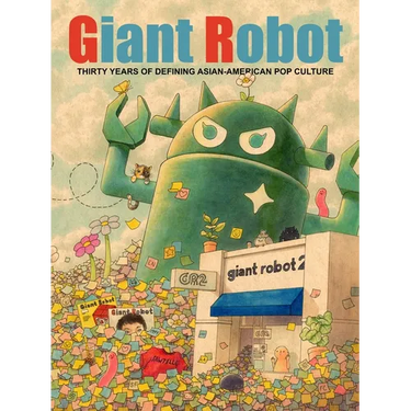 Giant Robot: Thirty Years of Defining Asian American Pop Culture