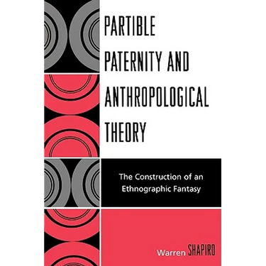 Partible Paternity and Anthropological Theory: The Construction of an Ethnographic Fantasy
