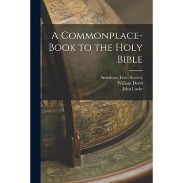 A Commonplace-book to the Holy Bible