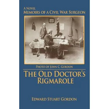 The Old Doctor's Rigmarole: Memoirs of a Civil War Surgeon