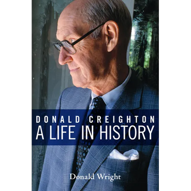 Donald Creighton: A Life in History