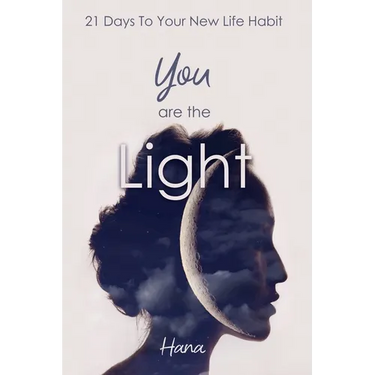 You are the Light: 21 Days To Your New Life Habit