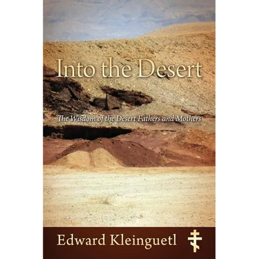 Into the Desert: The Wisdom of the Desert Fathers and Mothers
