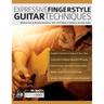Expressive Fingerstyle Guitar Techniques: 100 Exercises to Develop Dynamics, Tone, Articulation & Timing on Acoustic Guitar