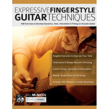 Expressive Fingerstyle Guitar Techniques: 100 Exercises to Develop Dynamics, Tone, Articulation & Timing on Acoustic Guitar