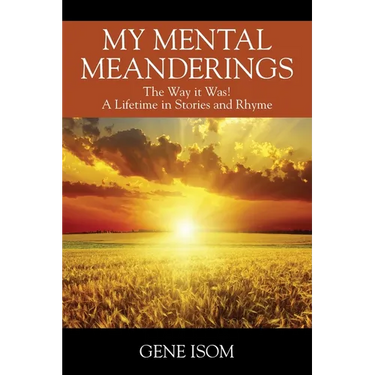 My Mental Meanderings: The Way it Was! A Lifetime in Stories and Rhyme