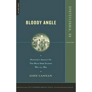 Bloody Angle: Hancock's Assault on the Mule Shoe Salient, May 12, 1864