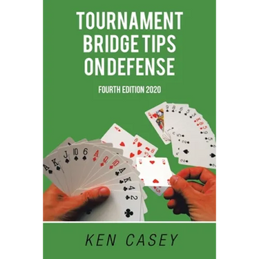 Tournament Bridge Tips on Defense: Fourth Edition 2020