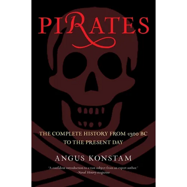 Pirates: The Complete History from 1300 BC to the Present Day
