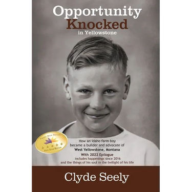 Opportunity Knocked in Yellowstone: How an Idaho Farm Boy Became a Builder and Advocate of West Yellowstone, Montana