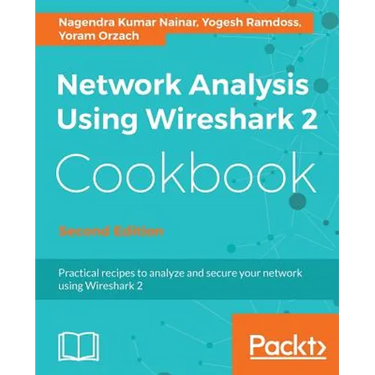Network Analysis Using Wireshark 2 Cookbook - Second Edition: Practical recipes to analyze and secure your network using Wireshark 2