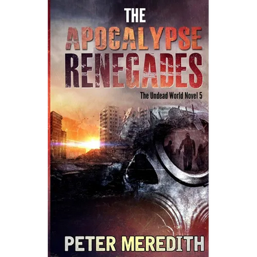 The Apocalypse Renegades: The Undead World Novel 5