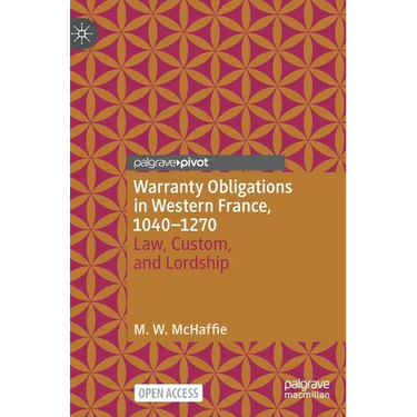 Warranty Obligations in Western France, 1040-1270: Law, Custom, and Lordship