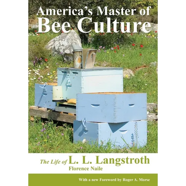 America's Master of Bee Culture, The Life of L. L. Langstroth