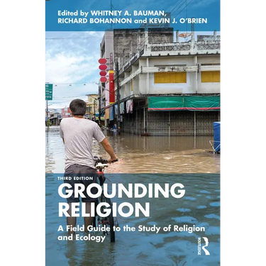 Grounding Religion: A Field Guide to the Study of Religion and Ecology