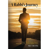 A Rabbi's Journey: Roads Travelled Lessons Learned -Stories from an Unconventional Rabbi's Career
