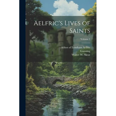 Aelfric's Lives of Saints; Volume 1