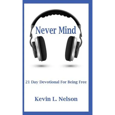 Never Mind: 21 Day Devotional to Being Free