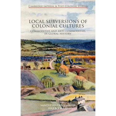 Local Subversions of Colonial Cultures: Commodities and Anti-Commodities in Global History