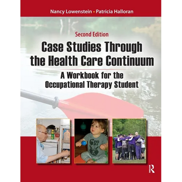 Case Studies Through the Health Care Continuum: A Workbook for the Occupational Therapy Student