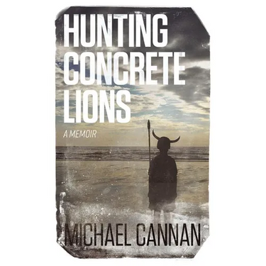 Hunting Concrete Lions: A Redemption Memoir
