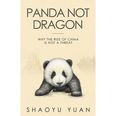 Panda Not Dragon: Why the Rise of China Is Not a Threat