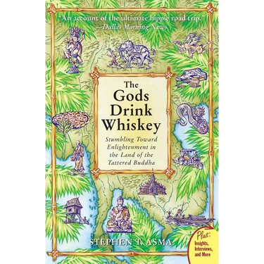 The Gods Drink Whiskey: Stumbling Toward Enlightenment in the Land of the Tattered Buddha