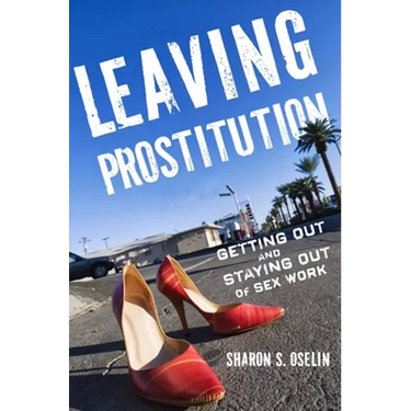 Leaving Prostitution: Getting Out and Staying Out of Sex Work