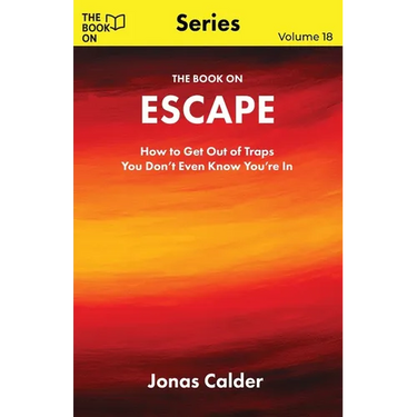 The Book On Escape: How to Get Out of Traps You Don't Even Know You're In