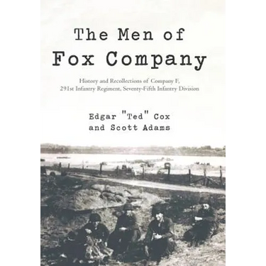 The Men of Fox Company: History and Recollections of Company F, 291st Infantry Regiment, Seventy-Fifth Infantry Division