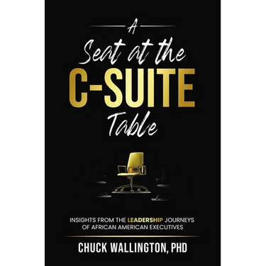 A Seat at the C-Suite Table: Insights from the Leadership Journeys of African American Executives
