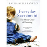 Everyday Sacrament: The Messy Grace of Parenting