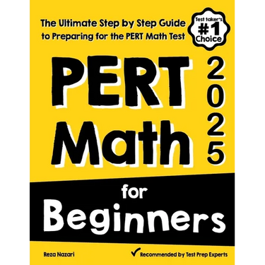 PERT Math for Beginners: The Ultimate Step by Step Guide to Preparing for the PERT Math Test