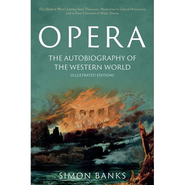 Opera: The Autobiography of the Western World (Illustrated Edition)