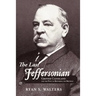 The Last Jeffersonian: Grover Cleveland and the Path to Restoring the Republic