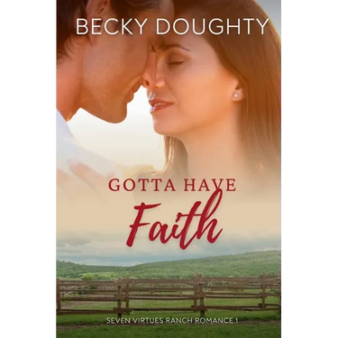 Gotta Have Faith: A Seven Virtues Ranch Romance Book 1