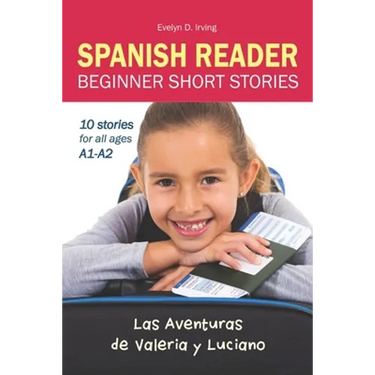 SPANISH READER Beginner Short Stories: 10 stories in Spanish for children & adults level A1 to A2