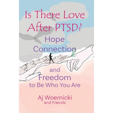 Is There Love After PTSD?: Hope Connection and Freedom to Be Who You Are