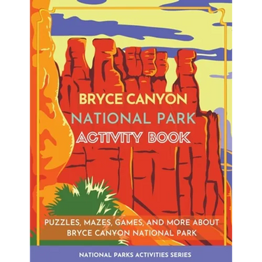 Bryce Canyon National Park Activity Book: Puzzles, Mazes, Games, and More about Bryce Canyon National Park
