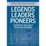 Legends Leaders Pioneers: Surgeons Who Built Vascular Surgery: Interviews from the Society for Vascular Surgery's History Project Work Group