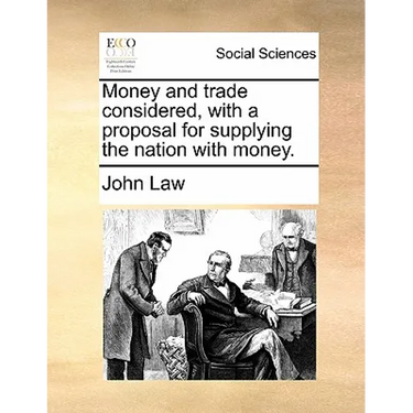 Money and Trade Considered, with a Proposal for Supplying the Nation with Money.