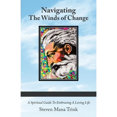 Navigating the Winds of Change: A Spiritual Guide to Embracing a Loving Life