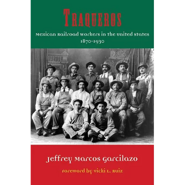 Traqueros: Mexican Railroad Workers in the United States, 1870-1930