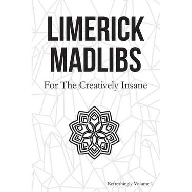 Limerick Madlibs: For the Creatively Insane: Refreshingly Volume 2