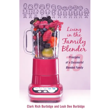 Living in the Family Blender: 10 Principles of a Successful Blended Family